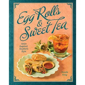 Egg Rolls & Sweet Tea: Asian Inspired, Southern Style